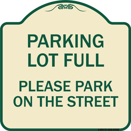Signmission Parking Lot Full Please Park on Street Heavy-Gauge Aluminum Sign, 18" x 18", TG-1818-23432 A-DES-TG-1818-23432